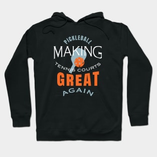 Funny Pickleball Saying Making Tennis Courts Great Again Hoodie